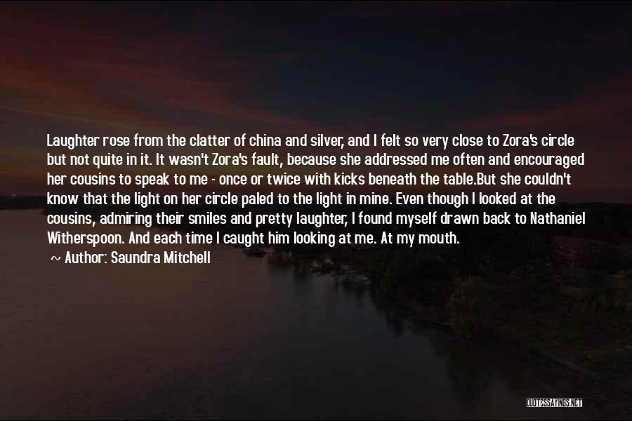 Saundra Mitchell Quotes: Laughter Rose From The Clatter Of China And Silver, And I Felt So Very Close To Zora's Circle But Not