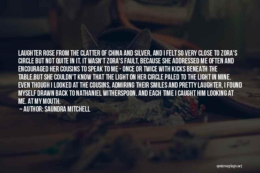 Saundra Mitchell Quotes: Laughter Rose From The Clatter Of China And Silver, And I Felt So Very Close To Zora's Circle But Not