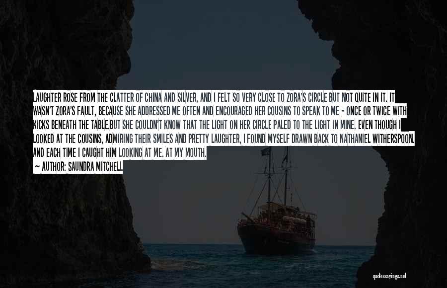 Saundra Mitchell Quotes: Laughter Rose From The Clatter Of China And Silver, And I Felt So Very Close To Zora's Circle But Not