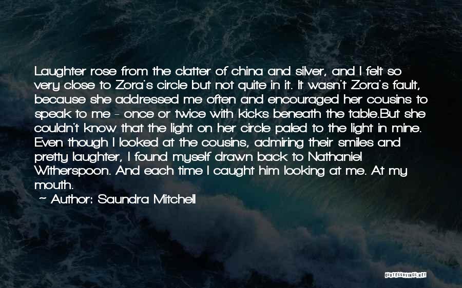 Saundra Mitchell Quotes: Laughter Rose From The Clatter Of China And Silver, And I Felt So Very Close To Zora's Circle But Not