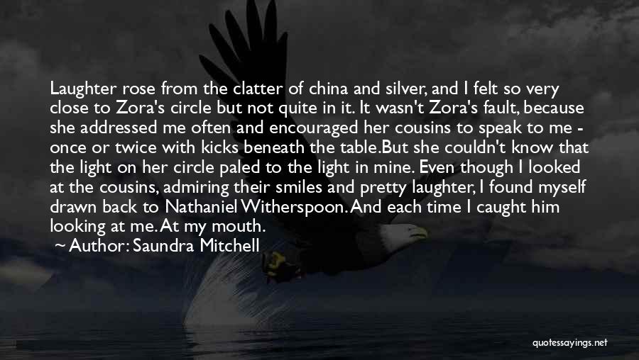 Saundra Mitchell Quotes: Laughter Rose From The Clatter Of China And Silver, And I Felt So Very Close To Zora's Circle But Not