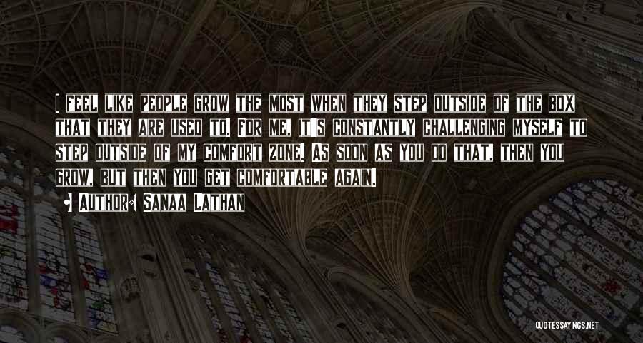 Sanaa Lathan Quotes: I Feel Like People Grow The Most When They Step Outside Of The Box That They Are Used To. For
