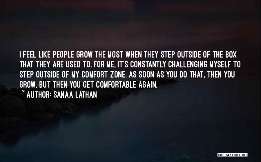 Sanaa Lathan Quotes: I Feel Like People Grow The Most When They Step Outside Of The Box That They Are Used To. For