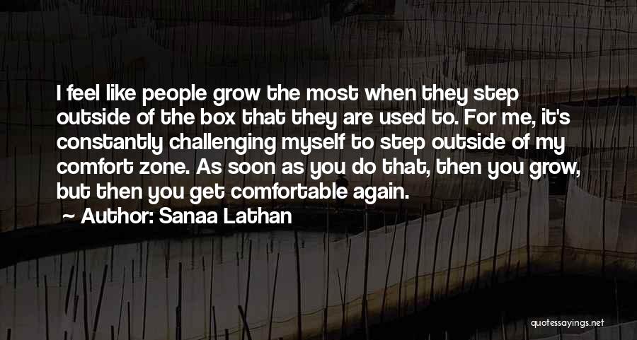 Sanaa Lathan Quotes: I Feel Like People Grow The Most When They Step Outside Of The Box That They Are Used To. For