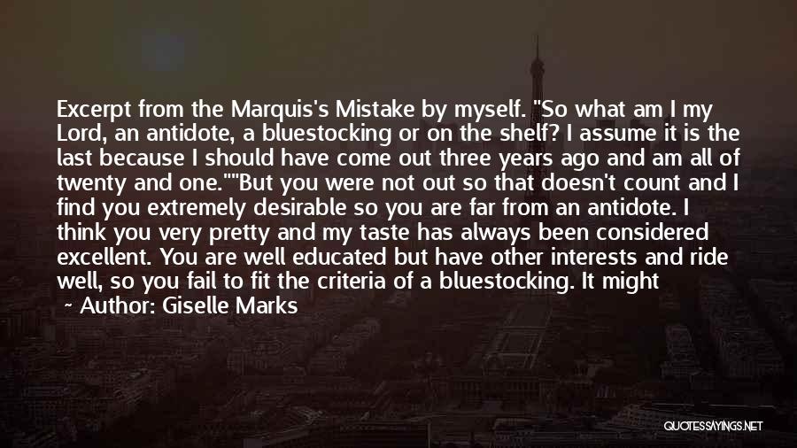 Giselle Marks Quotes: Excerpt From The Marquis's Mistake By Myself. So What Am I My Lord, An Antidote, A Bluestocking Or On The