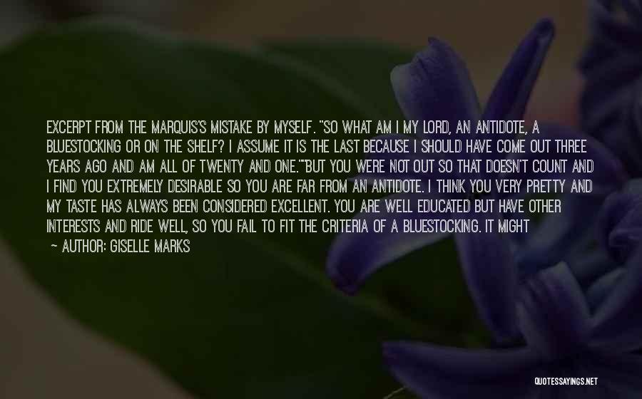 Giselle Marks Quotes: Excerpt From The Marquis's Mistake By Myself. So What Am I My Lord, An Antidote, A Bluestocking Or On The