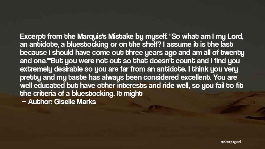 Giselle Marks Quotes: Excerpt From The Marquis's Mistake By Myself. So What Am I My Lord, An Antidote, A Bluestocking Or On The