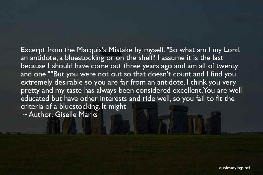 Giselle Marks Quotes: Excerpt From The Marquis's Mistake By Myself. So What Am I My Lord, An Antidote, A Bluestocking Or On The