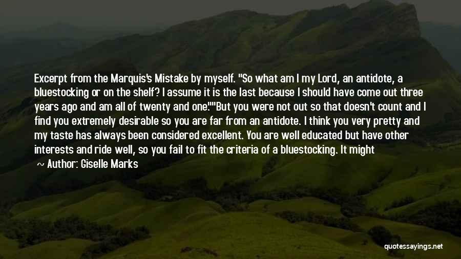 Giselle Marks Quotes: Excerpt From The Marquis's Mistake By Myself. So What Am I My Lord, An Antidote, A Bluestocking Or On The