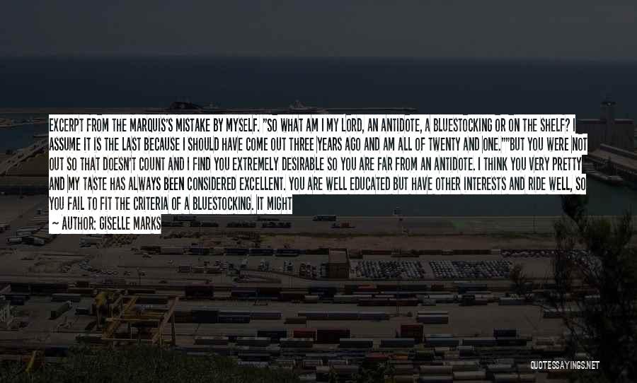 Giselle Marks Quotes: Excerpt From The Marquis's Mistake By Myself. So What Am I My Lord, An Antidote, A Bluestocking Or On The
