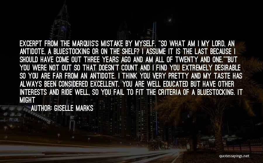 Giselle Marks Quotes: Excerpt From The Marquis's Mistake By Myself. So What Am I My Lord, An Antidote, A Bluestocking Or On The