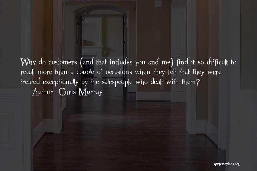 Chris Murray Quotes: Why Do Customers (and That Includes You And Me) Find It So Difficult To Recall More Than A Couple Of