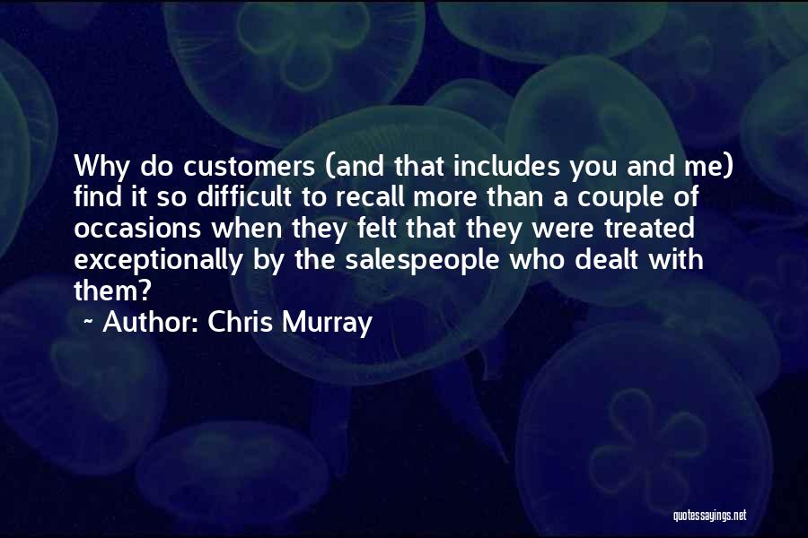 Chris Murray Quotes: Why Do Customers (and That Includes You And Me) Find It So Difficult To Recall More Than A Couple Of