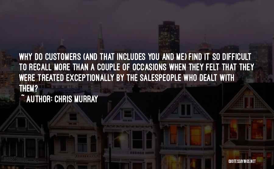 Chris Murray Quotes: Why Do Customers (and That Includes You And Me) Find It So Difficult To Recall More Than A Couple Of