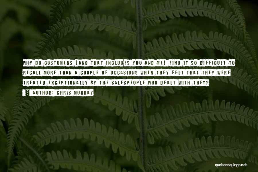 Chris Murray Quotes: Why Do Customers (and That Includes You And Me) Find It So Difficult To Recall More Than A Couple Of