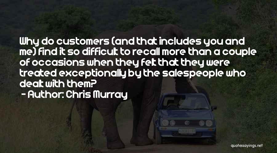 Chris Murray Quotes: Why Do Customers (and That Includes You And Me) Find It So Difficult To Recall More Than A Couple Of