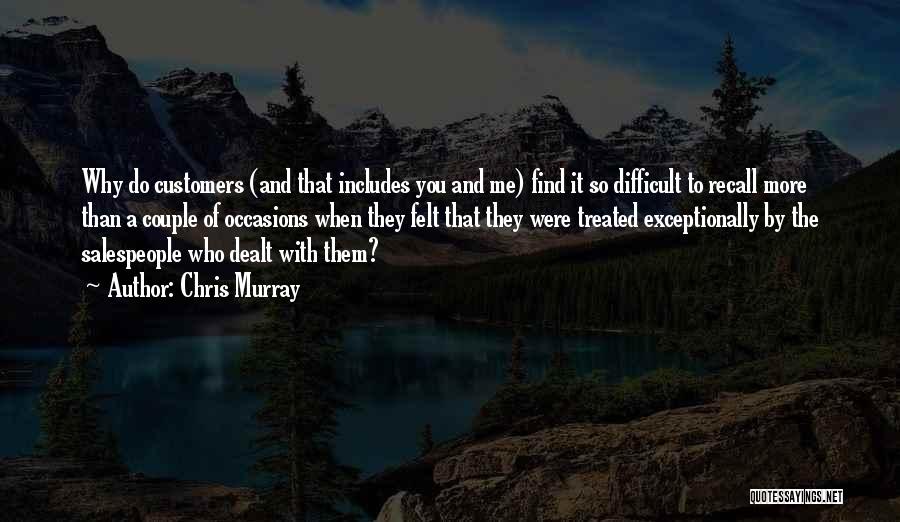 Chris Murray Quotes: Why Do Customers (and That Includes You And Me) Find It So Difficult To Recall More Than A Couple Of