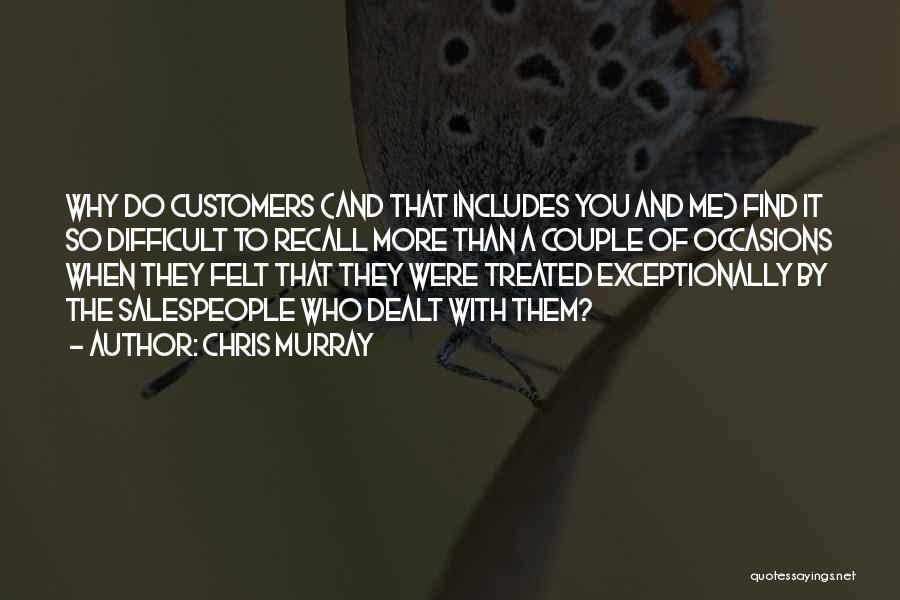 Chris Murray Quotes: Why Do Customers (and That Includes You And Me) Find It So Difficult To Recall More Than A Couple Of