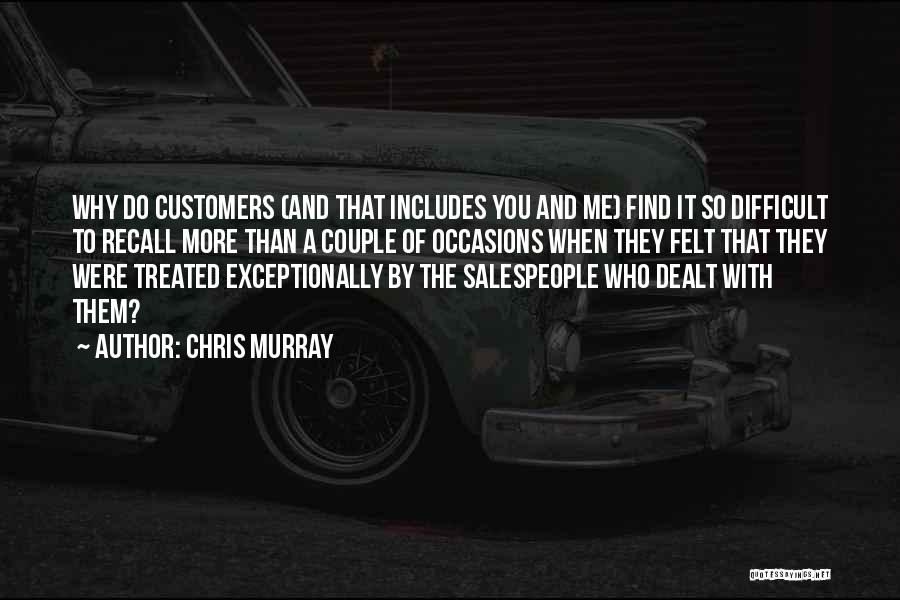 Chris Murray Quotes: Why Do Customers (and That Includes You And Me) Find It So Difficult To Recall More Than A Couple Of