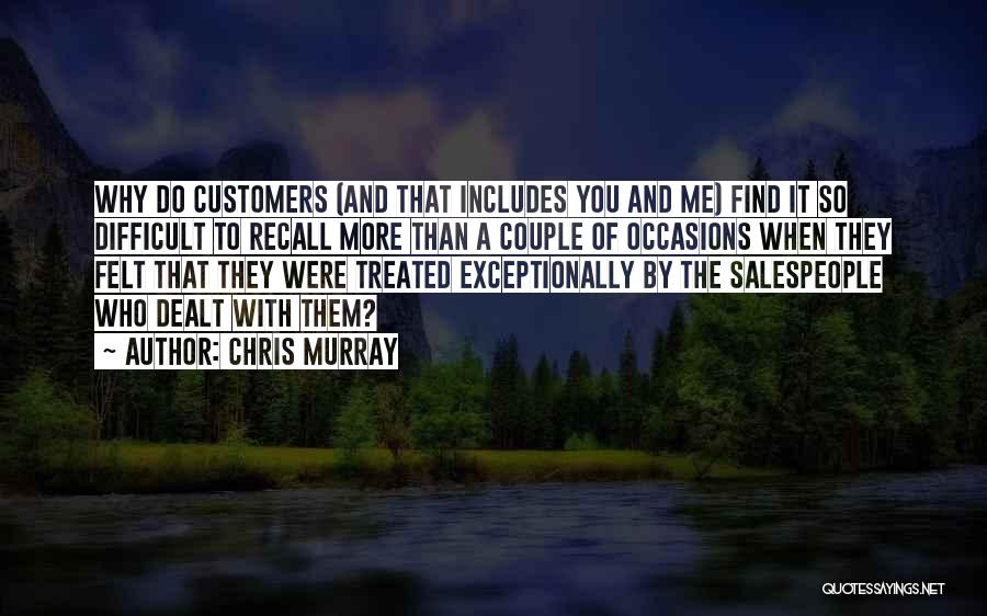 Chris Murray Quotes: Why Do Customers (and That Includes You And Me) Find It So Difficult To Recall More Than A Couple Of