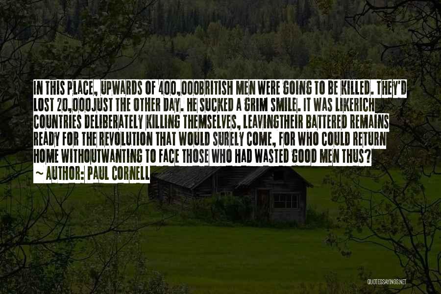 Paul Cornell Quotes: In This Place, Upwards Of 400,000british Men Were Going To Be Killed. They'd Lost 20,000just The Other Day. He Sucked