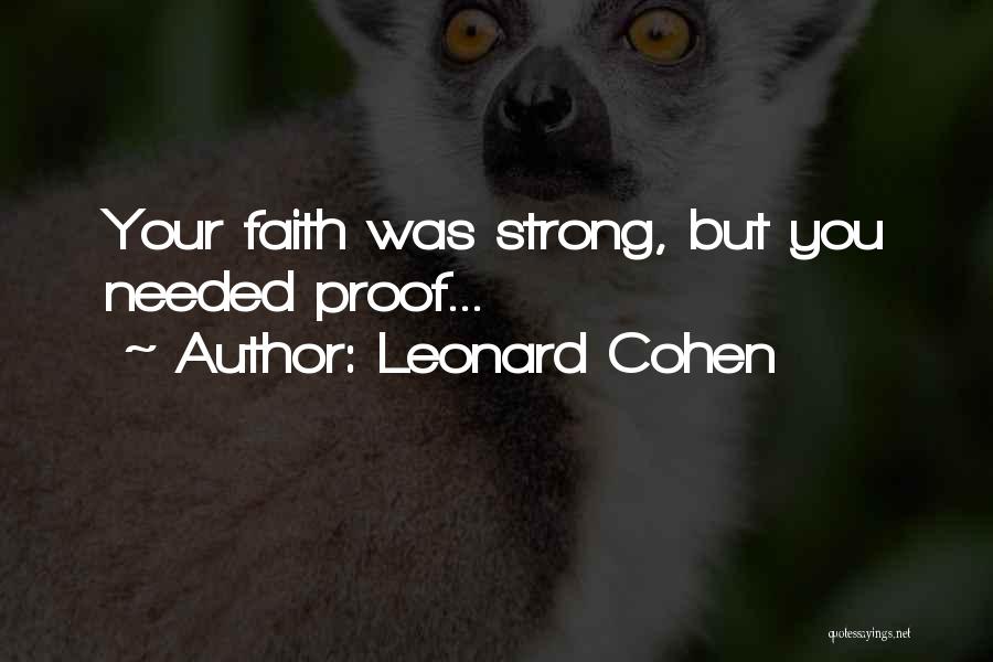 Leonard Cohen Quotes: Your Faith Was Strong, But You Needed Proof...