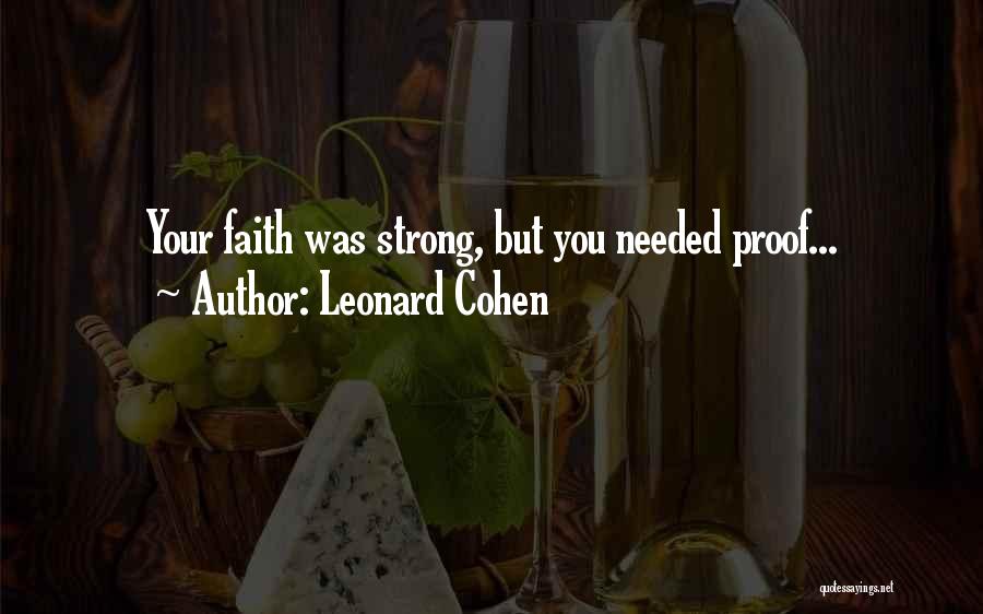 Leonard Cohen Quotes: Your Faith Was Strong, But You Needed Proof...