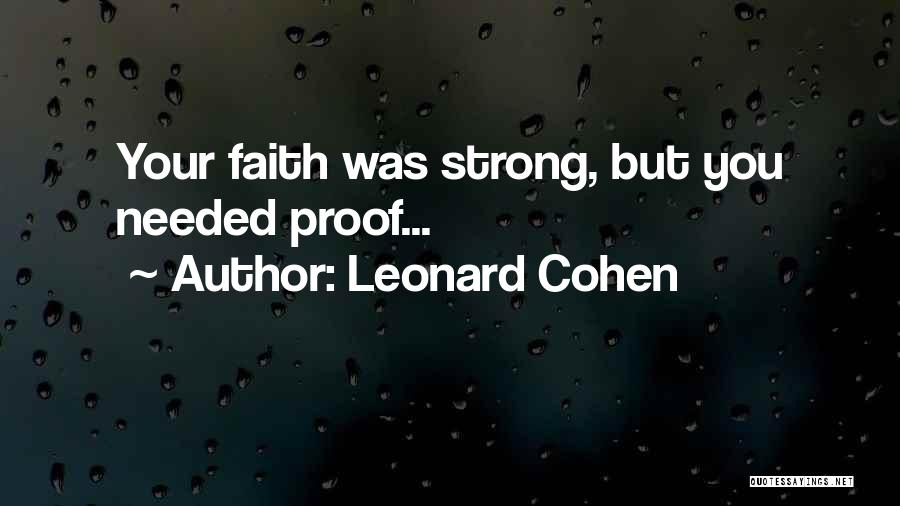 Leonard Cohen Quotes: Your Faith Was Strong, But You Needed Proof...