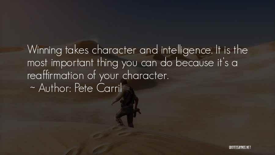 Pete Carril Quotes: Winning Takes Character And Intelligence. It Is The Most Important Thing You Can Do Because It's A Reaffirmation Of Your