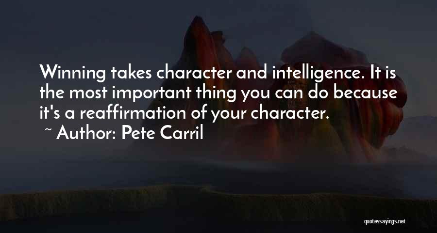 Pete Carril Quotes: Winning Takes Character And Intelligence. It Is The Most Important Thing You Can Do Because It's A Reaffirmation Of Your