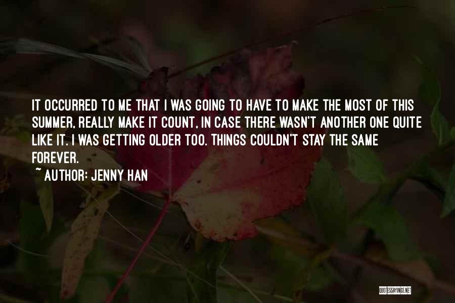 Jenny Han Quotes: It Occurred To Me That I Was Going To Have To Make The Most Of This Summer, Really Make It