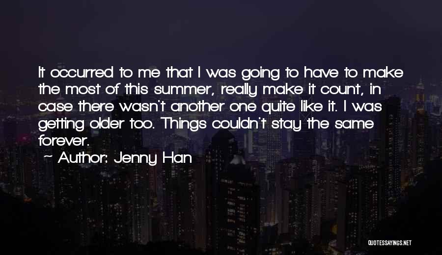 Jenny Han Quotes: It Occurred To Me That I Was Going To Have To Make The Most Of This Summer, Really Make It