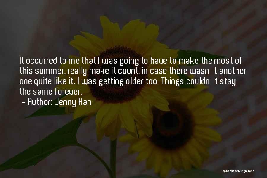 Jenny Han Quotes: It Occurred To Me That I Was Going To Have To Make The Most Of This Summer, Really Make It