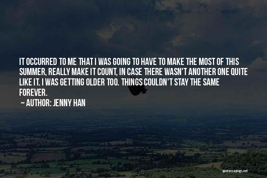 Jenny Han Quotes: It Occurred To Me That I Was Going To Have To Make The Most Of This Summer, Really Make It