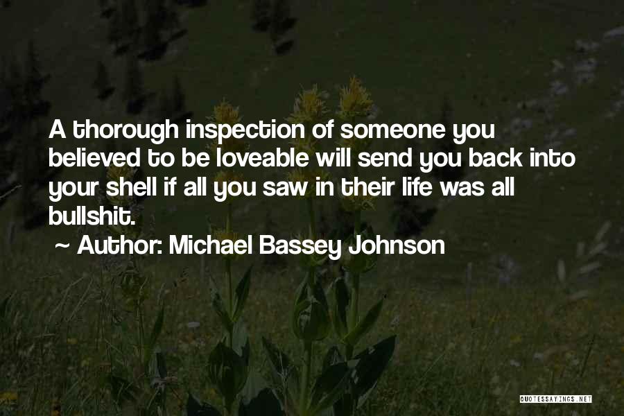 Michael Bassey Johnson Quotes: A Thorough Inspection Of Someone You Believed To Be Loveable Will Send You Back Into Your Shell If All You