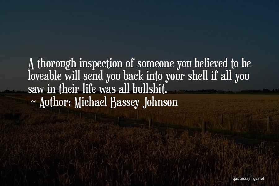 Michael Bassey Johnson Quotes: A Thorough Inspection Of Someone You Believed To Be Loveable Will Send You Back Into Your Shell If All You