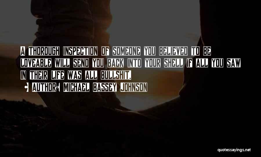 Michael Bassey Johnson Quotes: A Thorough Inspection Of Someone You Believed To Be Loveable Will Send You Back Into Your Shell If All You