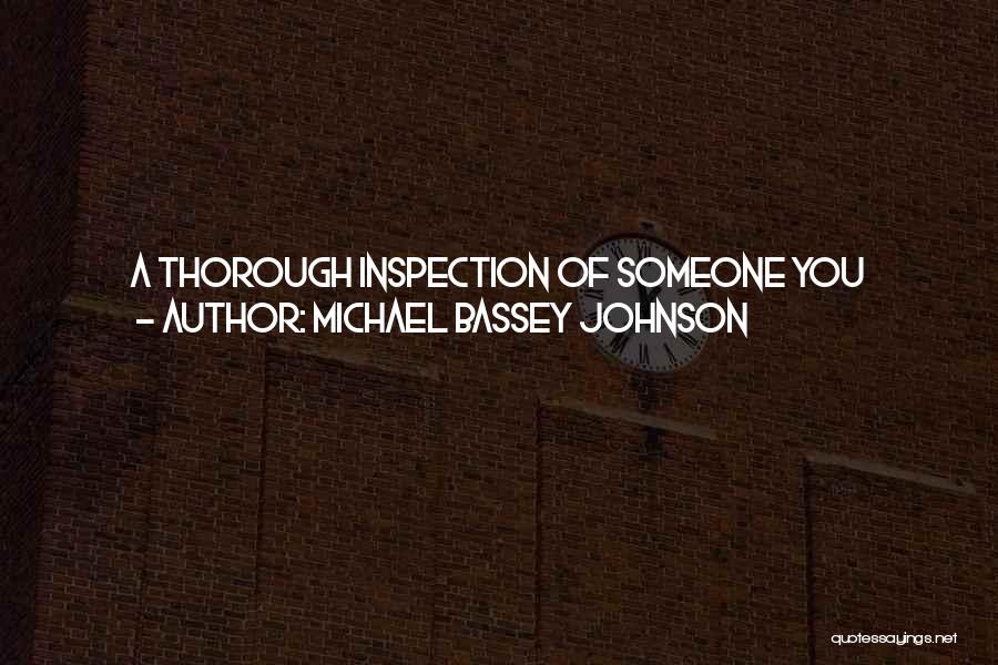 Michael Bassey Johnson Quotes: A Thorough Inspection Of Someone You Believed To Be Loveable Will Send You Back Into Your Shell If All You