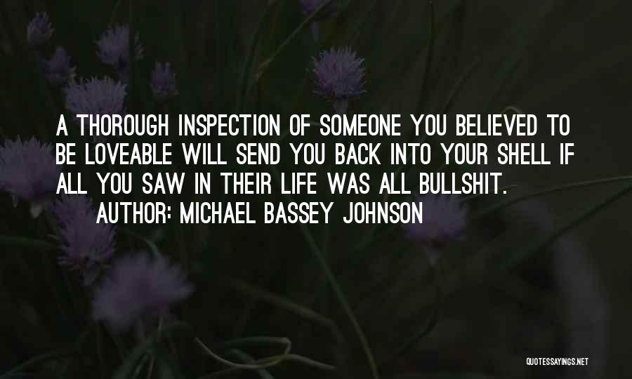 Michael Bassey Johnson Quotes: A Thorough Inspection Of Someone You Believed To Be Loveable Will Send You Back Into Your Shell If All You