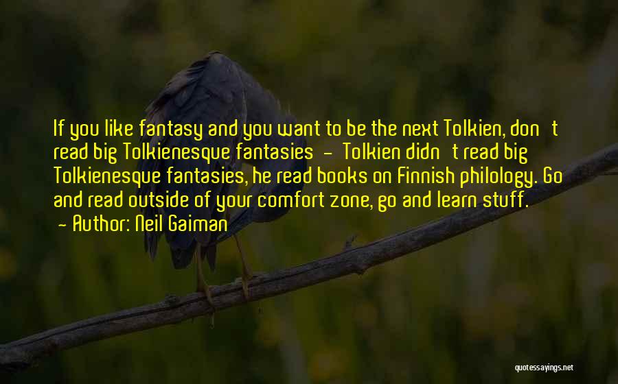 Neil Gaiman Quotes: If You Like Fantasy And You Want To Be The Next Tolkien, Don't Read Big Tolkienesque Fantasies - Tolkien Didn't