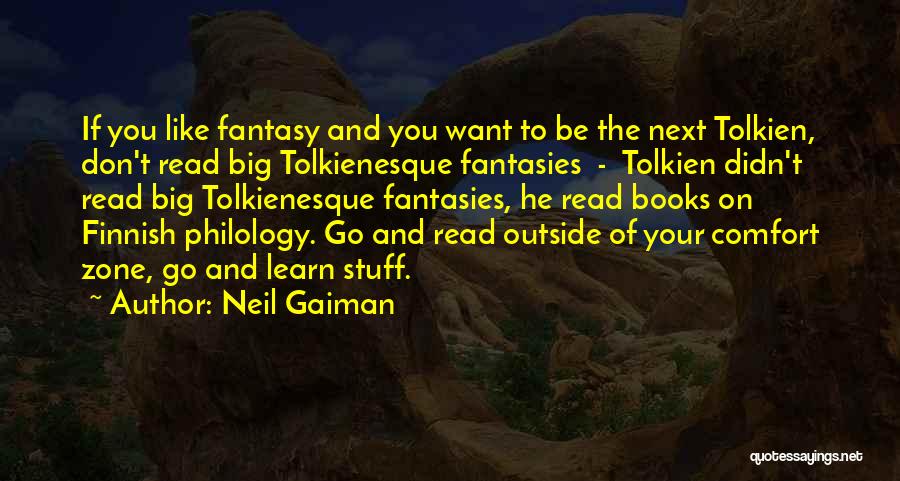 Neil Gaiman Quotes: If You Like Fantasy And You Want To Be The Next Tolkien, Don't Read Big Tolkienesque Fantasies - Tolkien Didn't