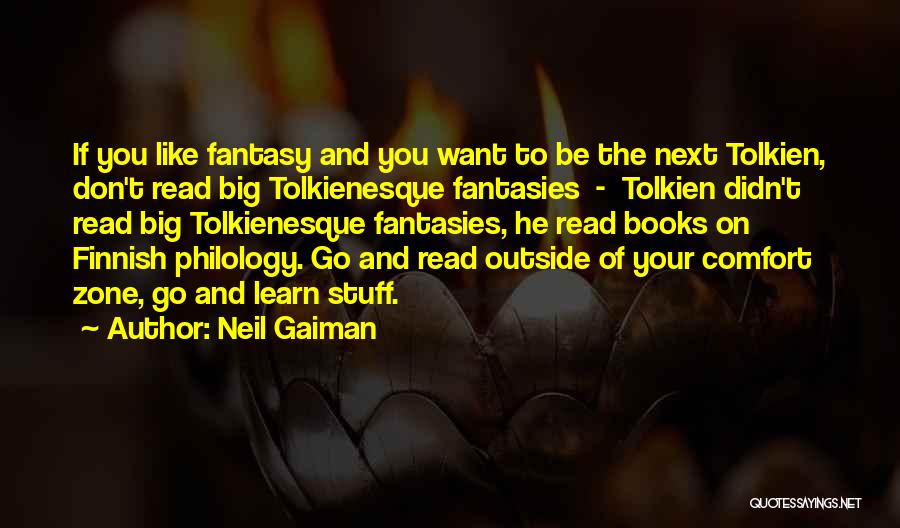 Neil Gaiman Quotes: If You Like Fantasy And You Want To Be The Next Tolkien, Don't Read Big Tolkienesque Fantasies - Tolkien Didn't