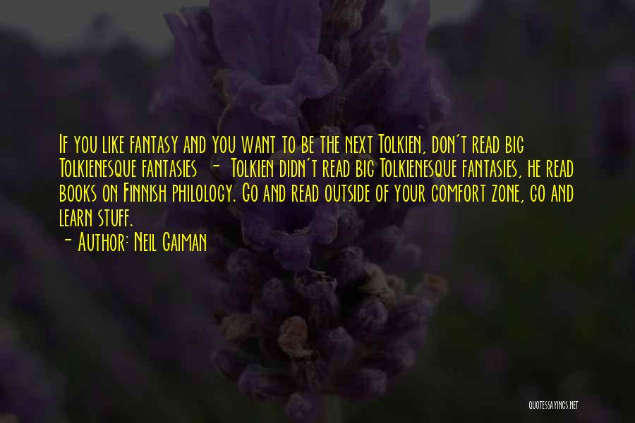 Neil Gaiman Quotes: If You Like Fantasy And You Want To Be The Next Tolkien, Don't Read Big Tolkienesque Fantasies - Tolkien Didn't