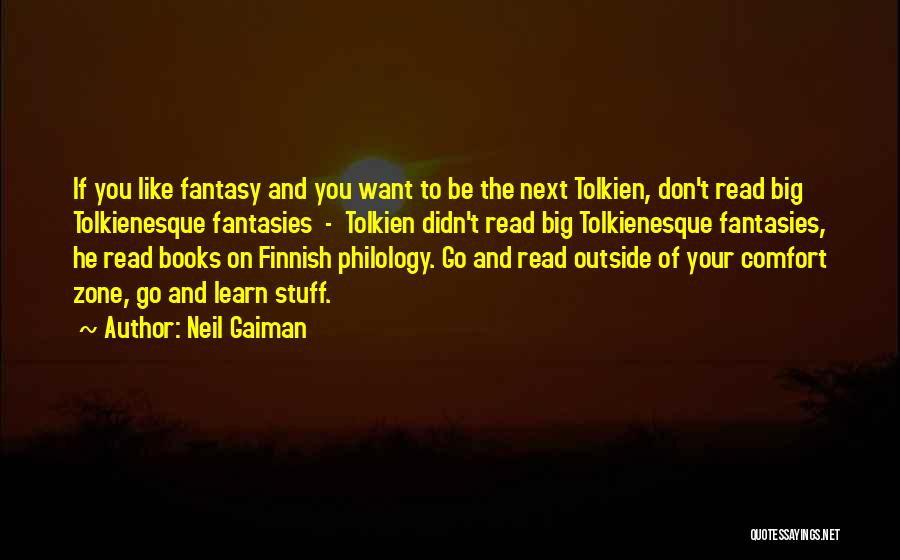 Neil Gaiman Quotes: If You Like Fantasy And You Want To Be The Next Tolkien, Don't Read Big Tolkienesque Fantasies - Tolkien Didn't