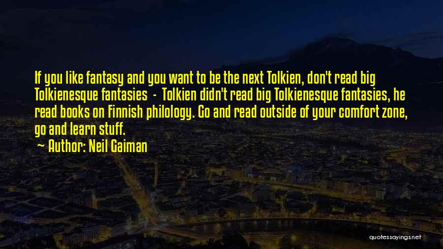 Neil Gaiman Quotes: If You Like Fantasy And You Want To Be The Next Tolkien, Don't Read Big Tolkienesque Fantasies - Tolkien Didn't