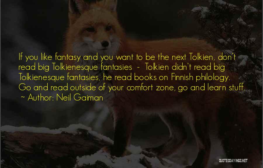 Neil Gaiman Quotes: If You Like Fantasy And You Want To Be The Next Tolkien, Don't Read Big Tolkienesque Fantasies - Tolkien Didn't