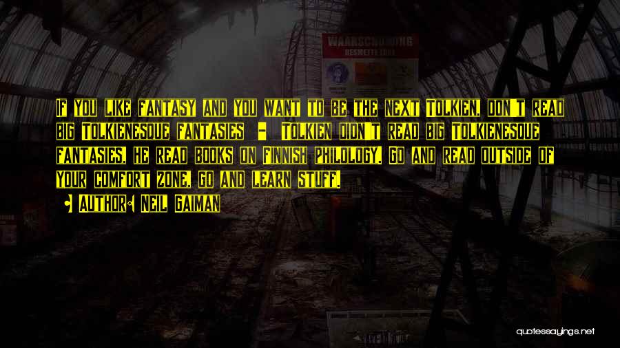 Neil Gaiman Quotes: If You Like Fantasy And You Want To Be The Next Tolkien, Don't Read Big Tolkienesque Fantasies - Tolkien Didn't