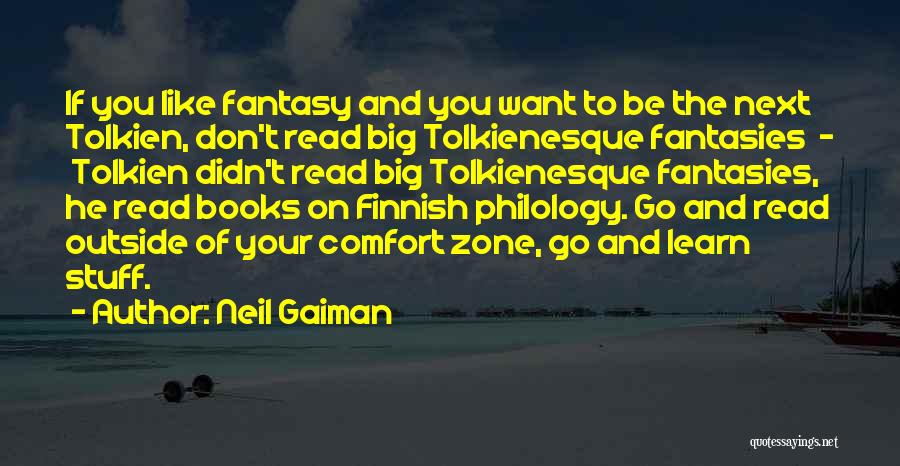 Neil Gaiman Quotes: If You Like Fantasy And You Want To Be The Next Tolkien, Don't Read Big Tolkienesque Fantasies - Tolkien Didn't
