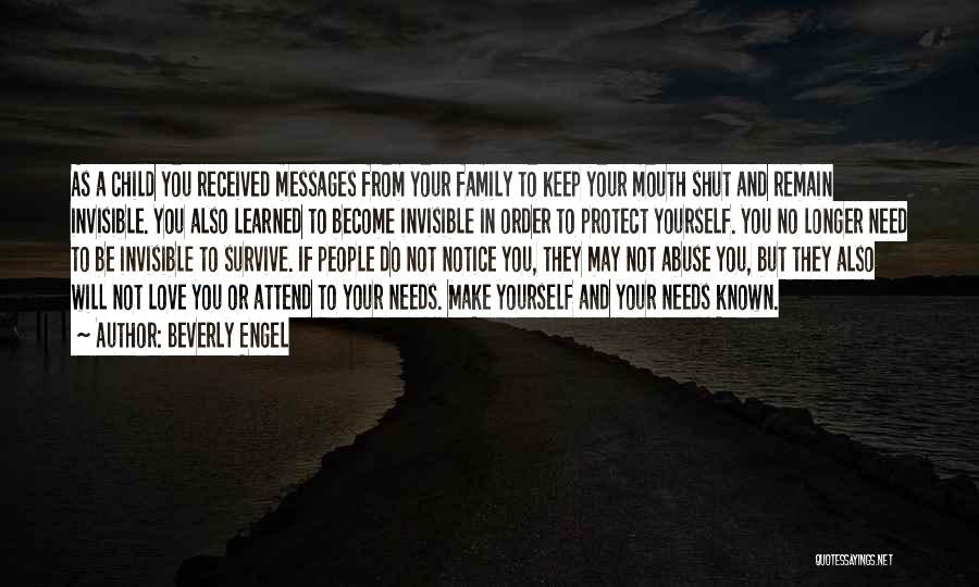 Beverly Engel Quotes: As A Child You Received Messages From Your Family To Keep Your Mouth Shut And Remain Invisible. You Also Learned