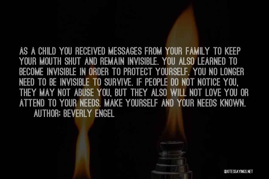 Beverly Engel Quotes: As A Child You Received Messages From Your Family To Keep Your Mouth Shut And Remain Invisible. You Also Learned